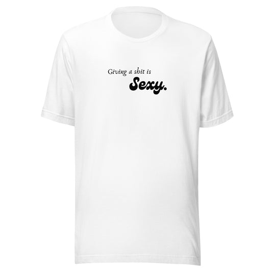 Giving a Shit is Sexy - Unisex t-shirt