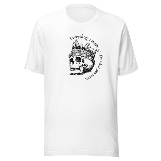 Everything's Made Up. Do What You Want. - Unisex t-shirt