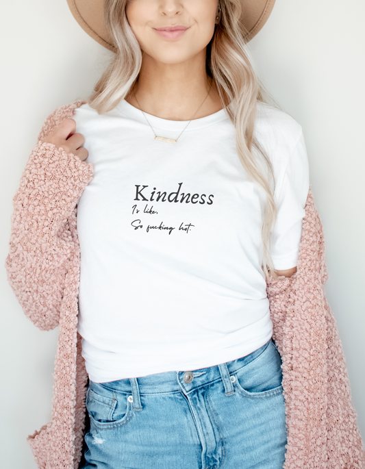 Kindness is like, So Fucking Hot - Unisex t-shirt