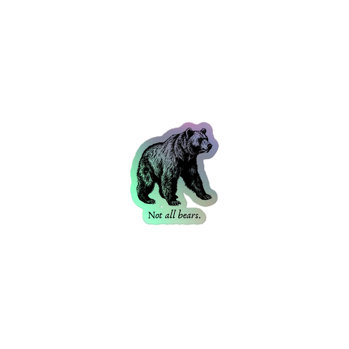 Not all Bears - Holographic sticker