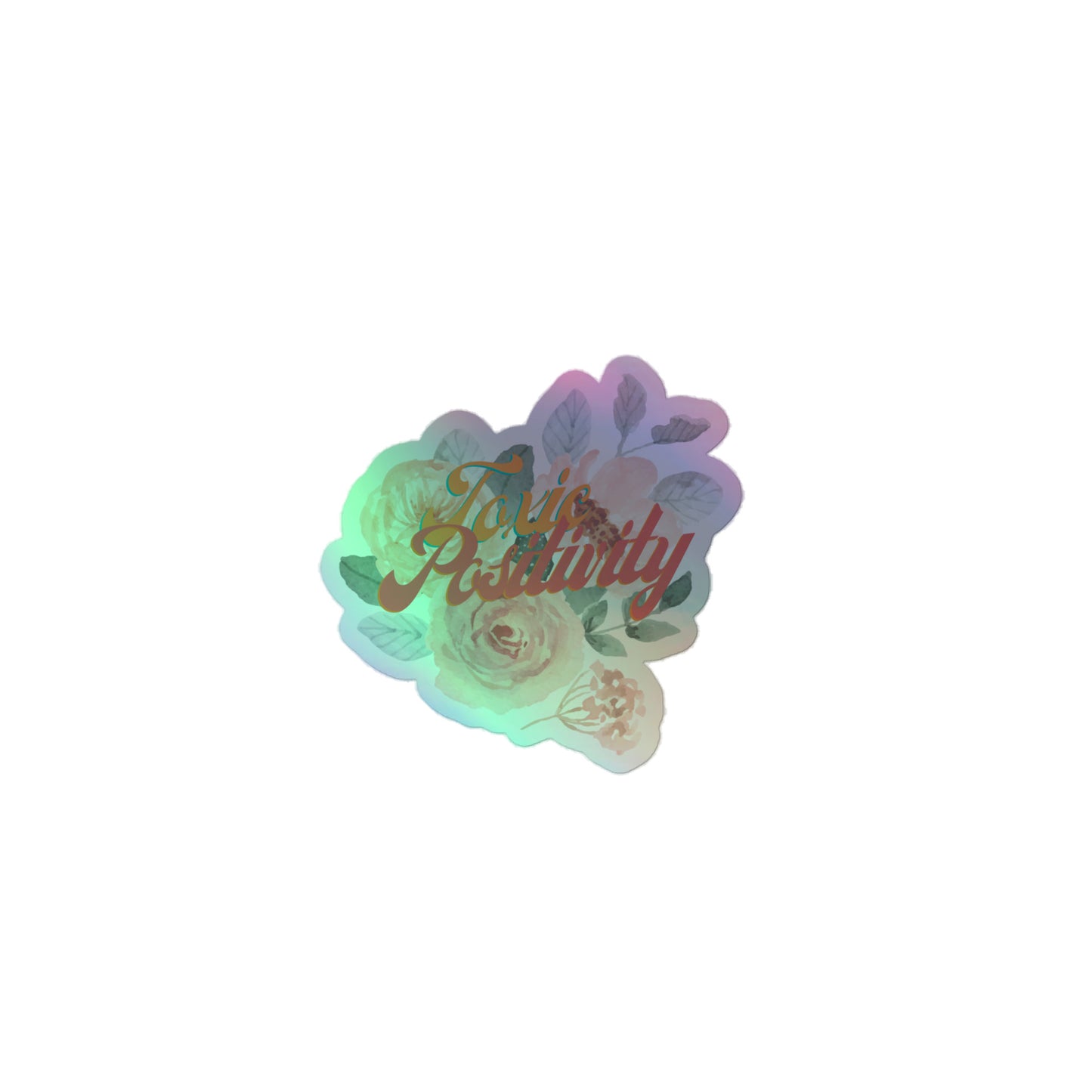 Toxic Positivity - Holographic sticker