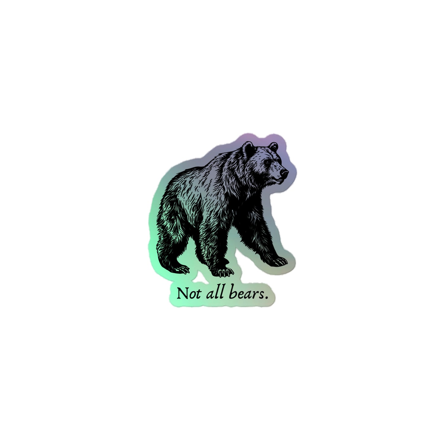 Not all Bears - Holographic sticker