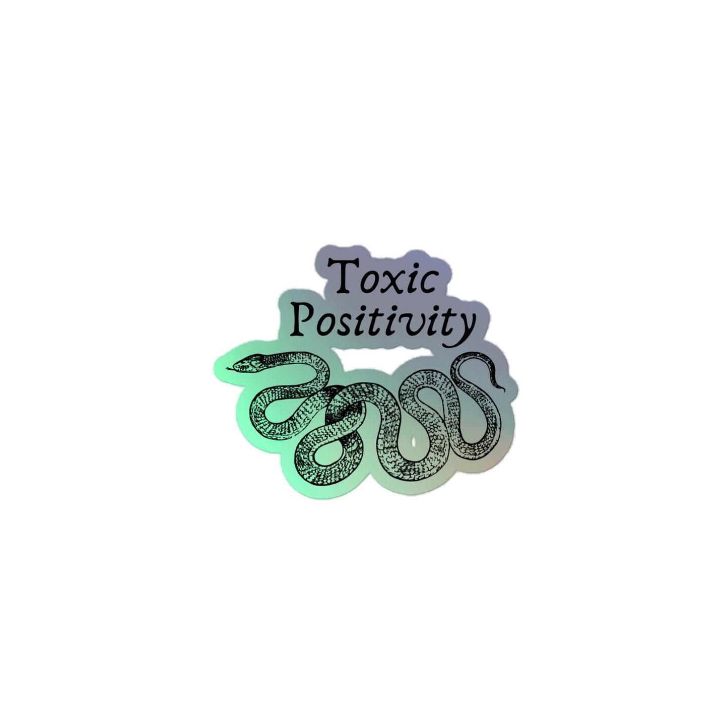 Toxic Positivity - Holographic stickers