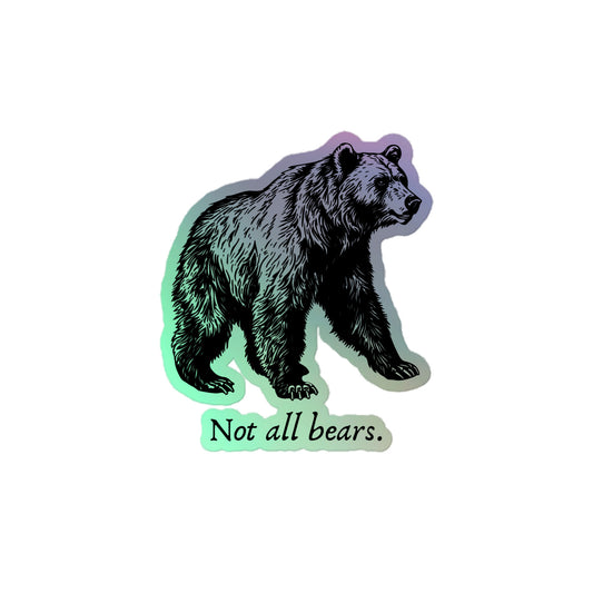 Not all Bears - Holographic sticker