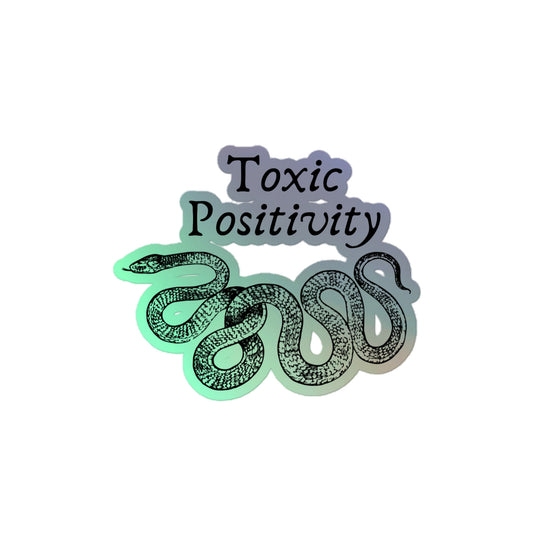 Toxic Positivity - Holographic stickers