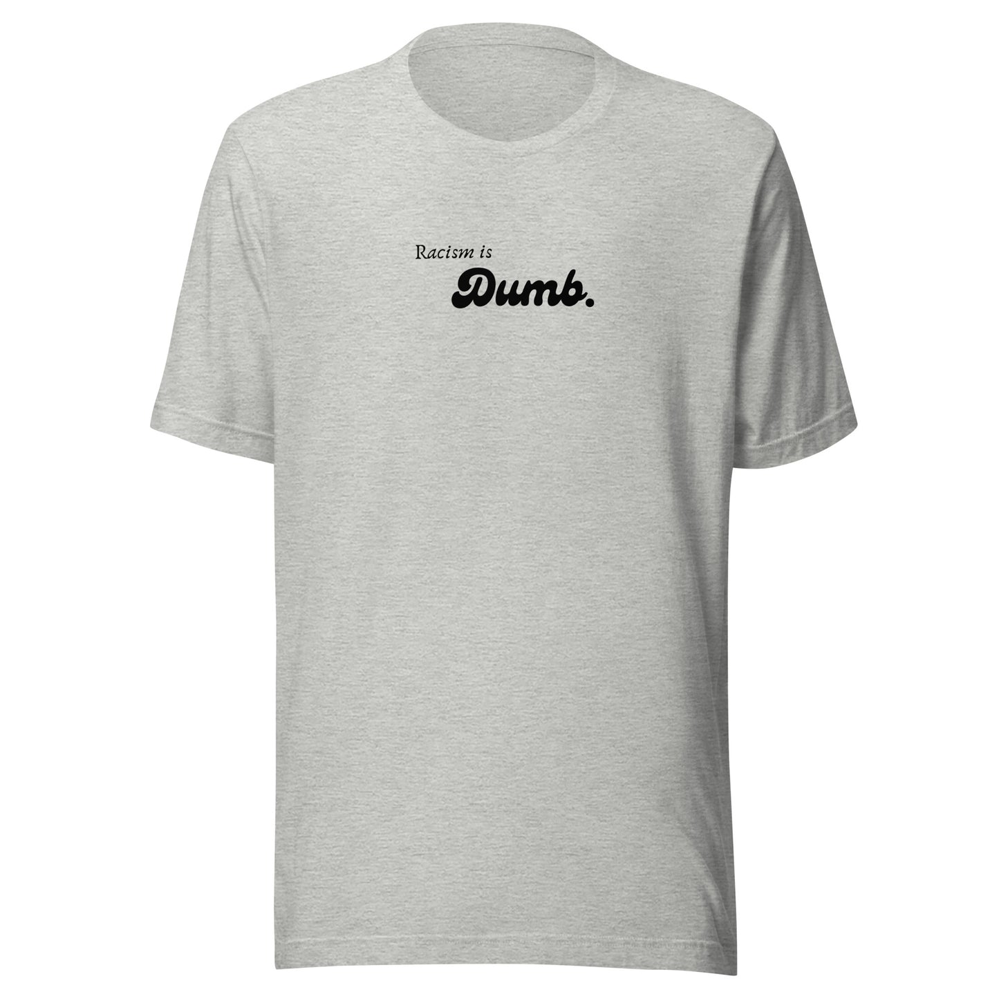 Racism is Dumb - Unisex t-shirt