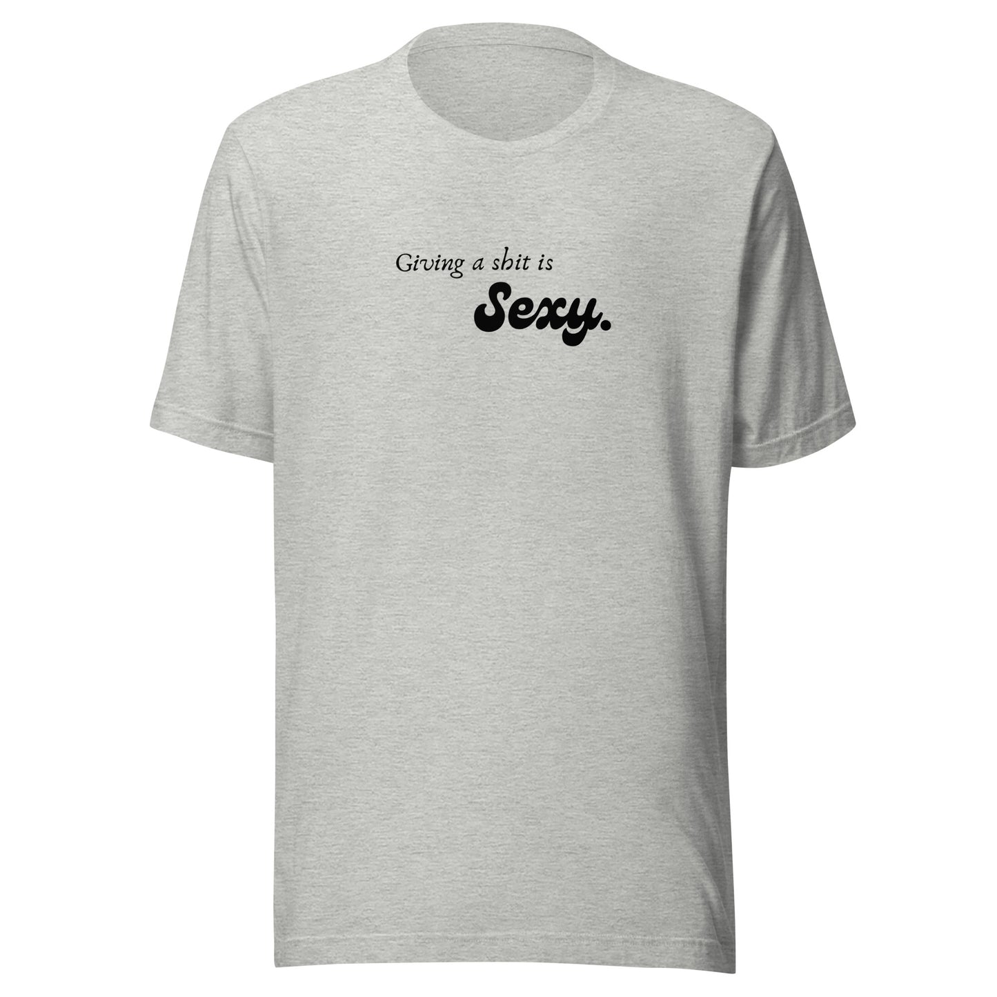 Giving a Shit is Sexy - Unisex t-shirt