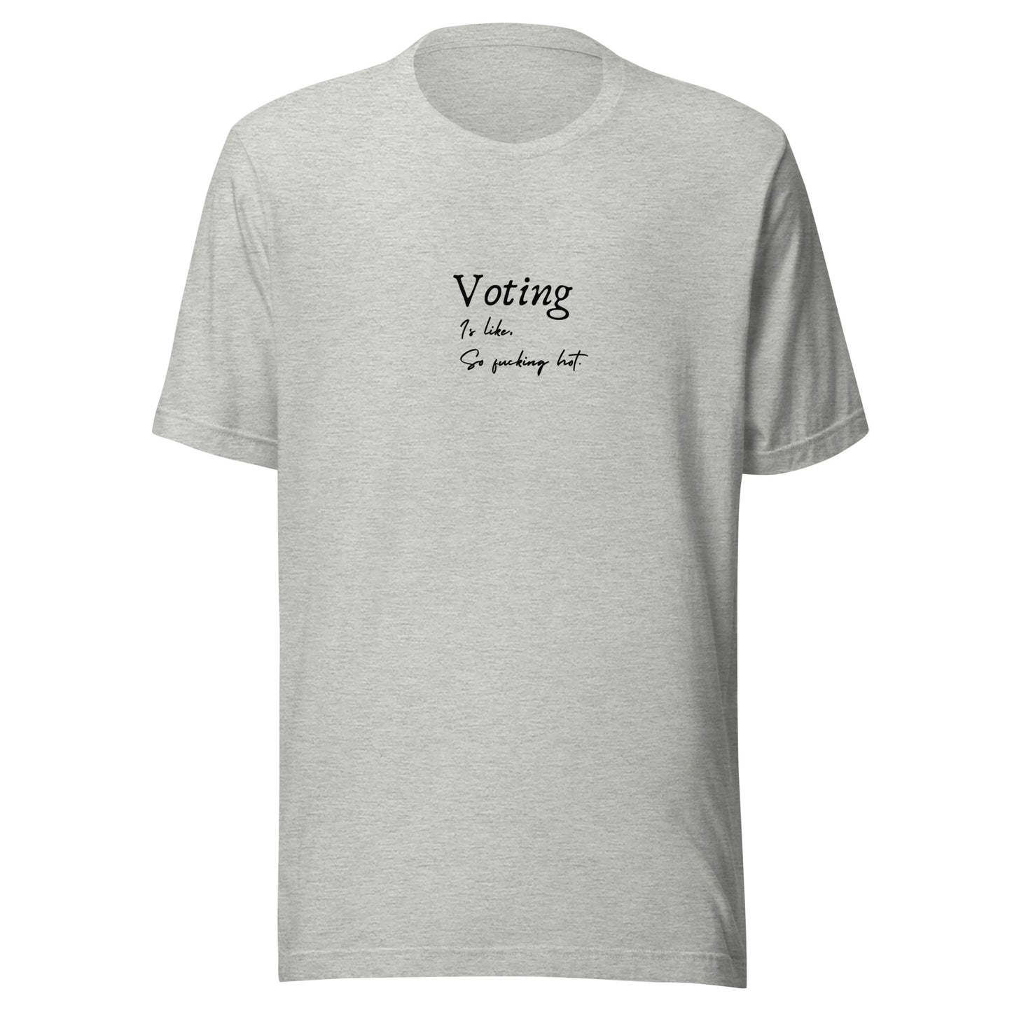 Voting is like, So Fucking Hot - Unisex t-shirt