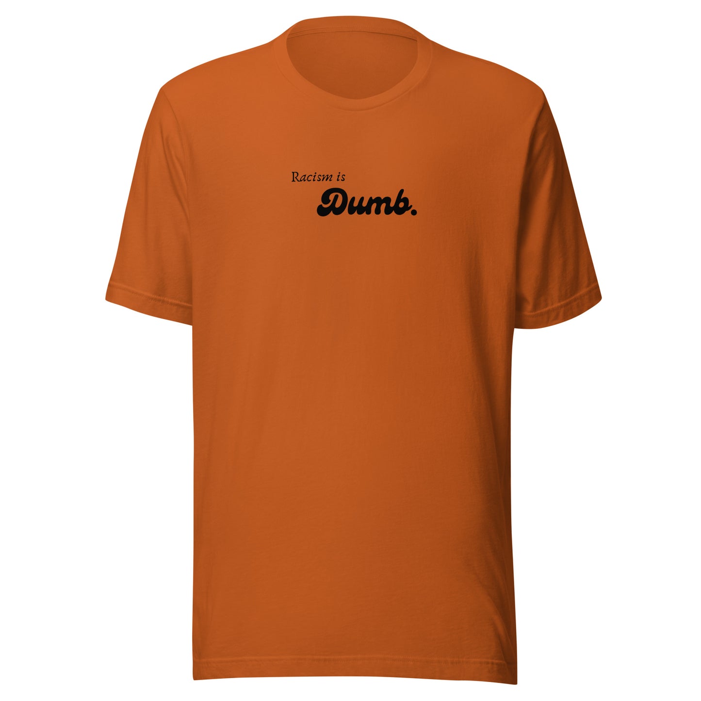 Racism is Dumb - Unisex t-shirt