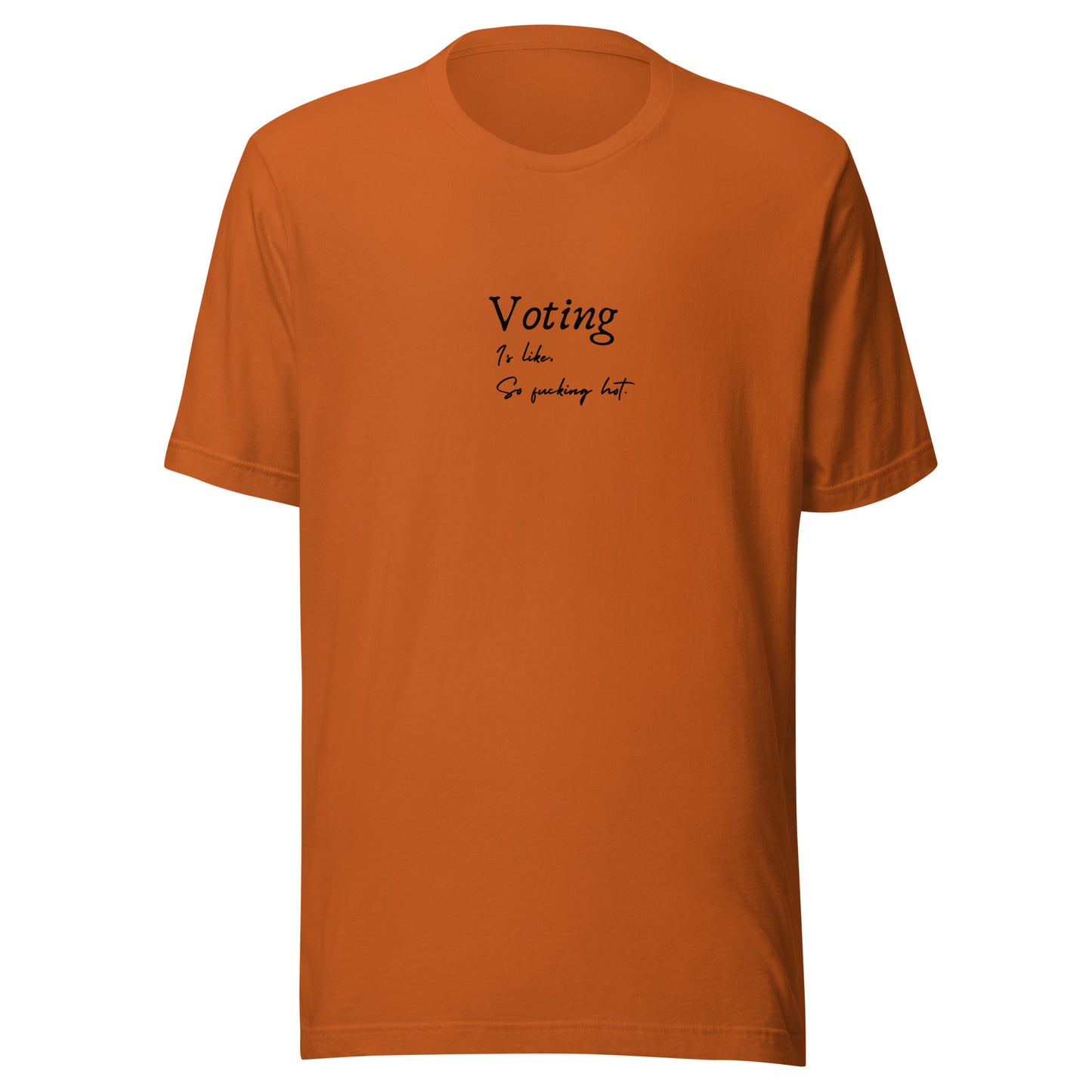 Voting is like, So Fucking Hot - Unisex t-shirt