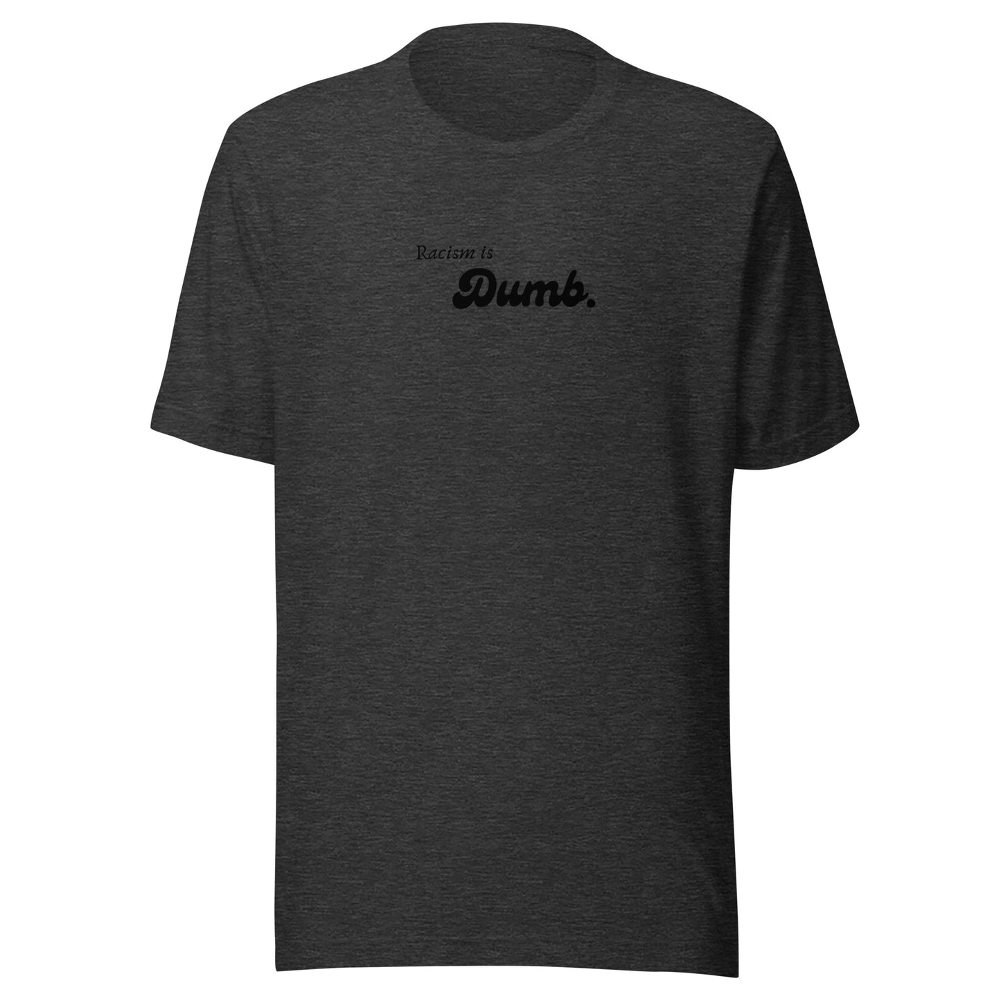 Racism is Dumb - Unisex t-shirt