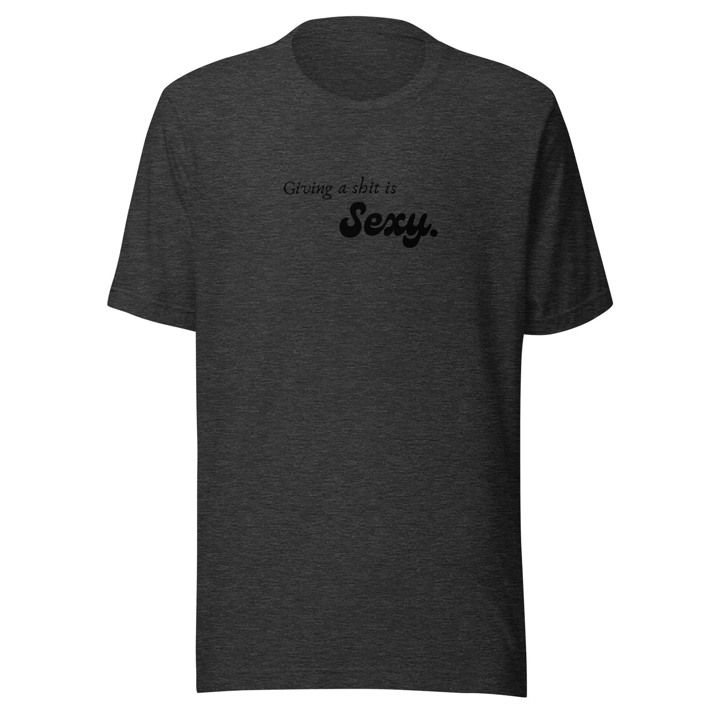 Giving a Shit is Sexy - Unisex t-shirt