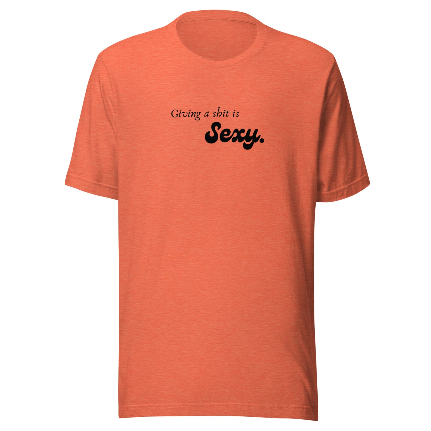 Giving a Shit is Sexy - Unisex t-shirt