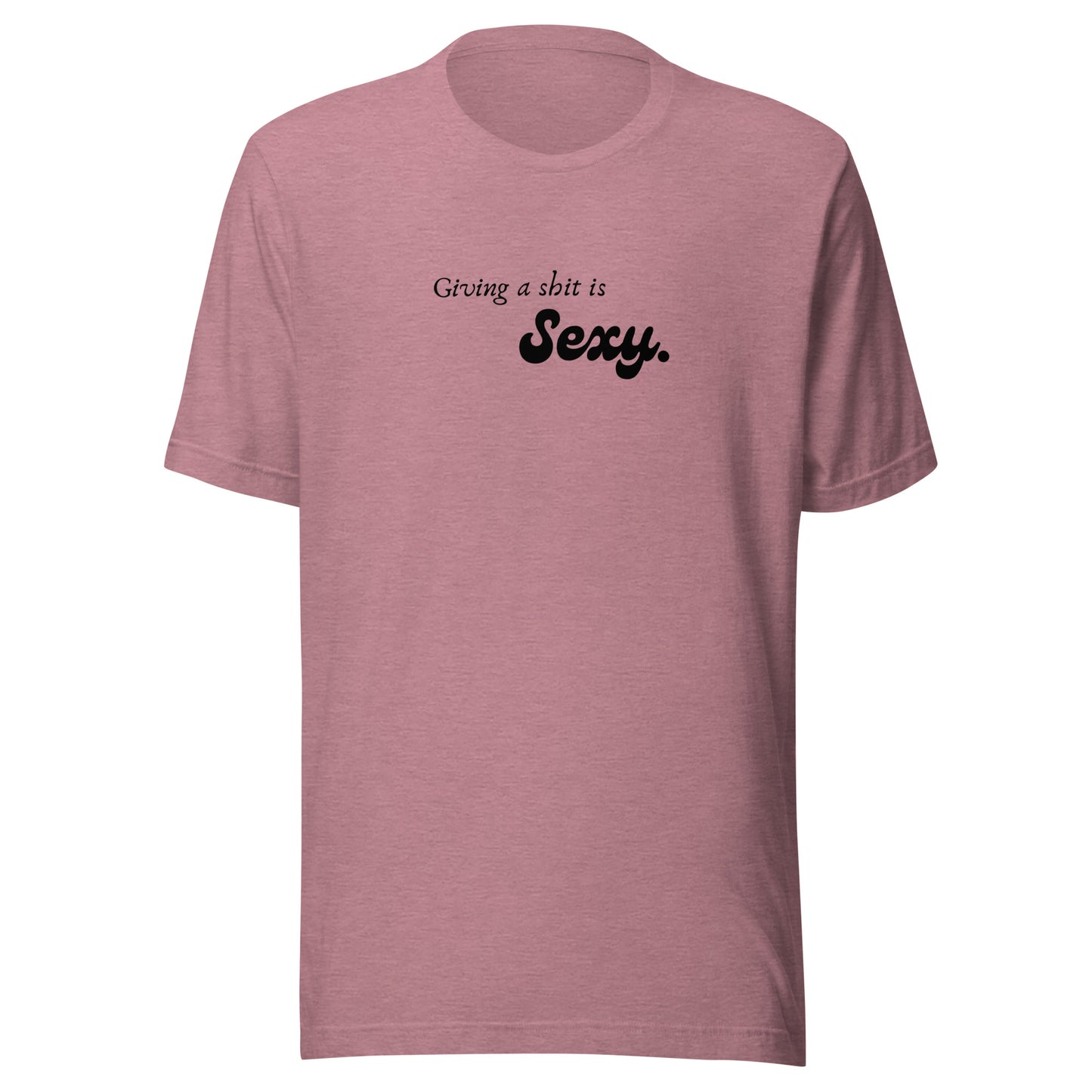 Giving a Shit is Sexy - Unisex t-shirt