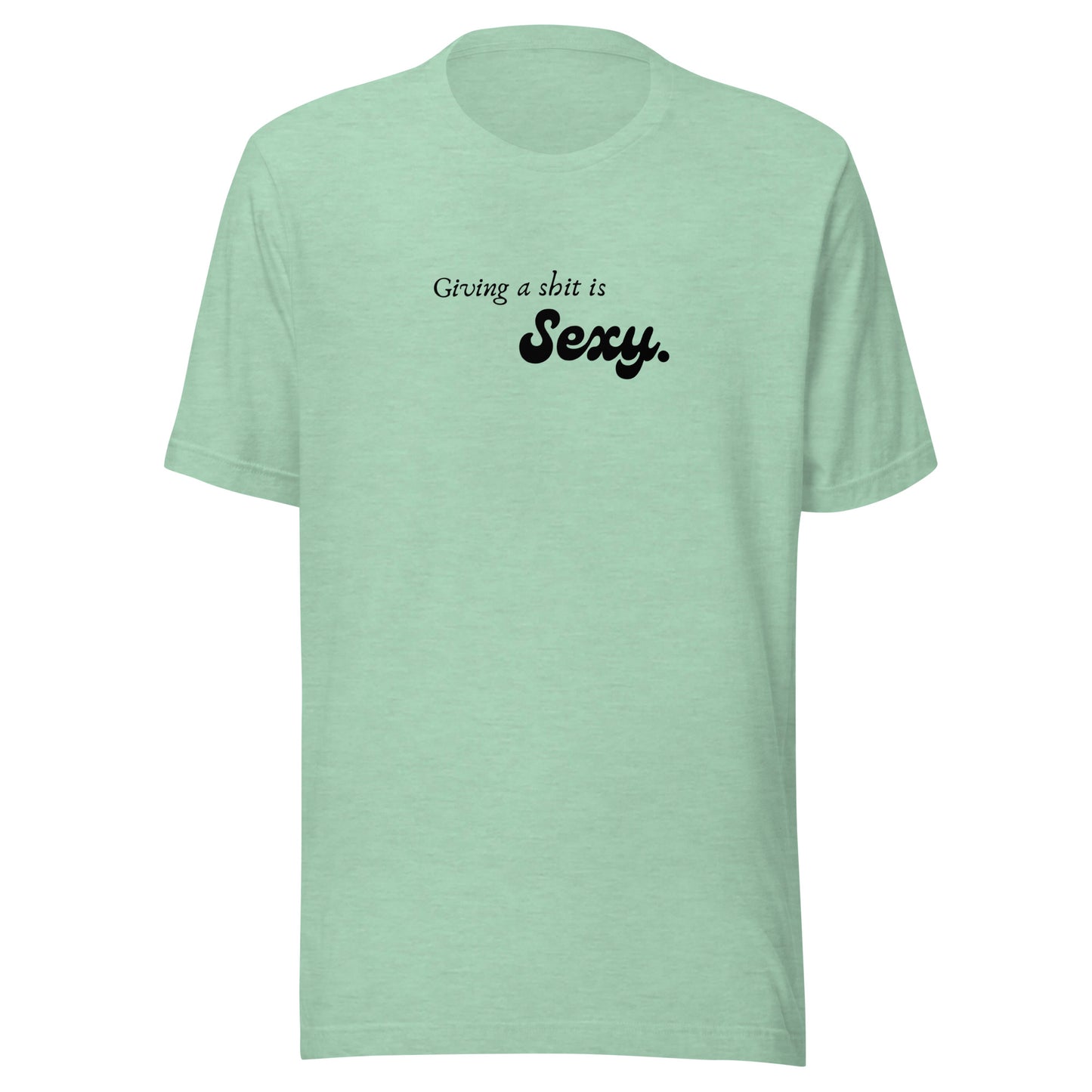 Giving a Shit is Sexy - Unisex t-shirt