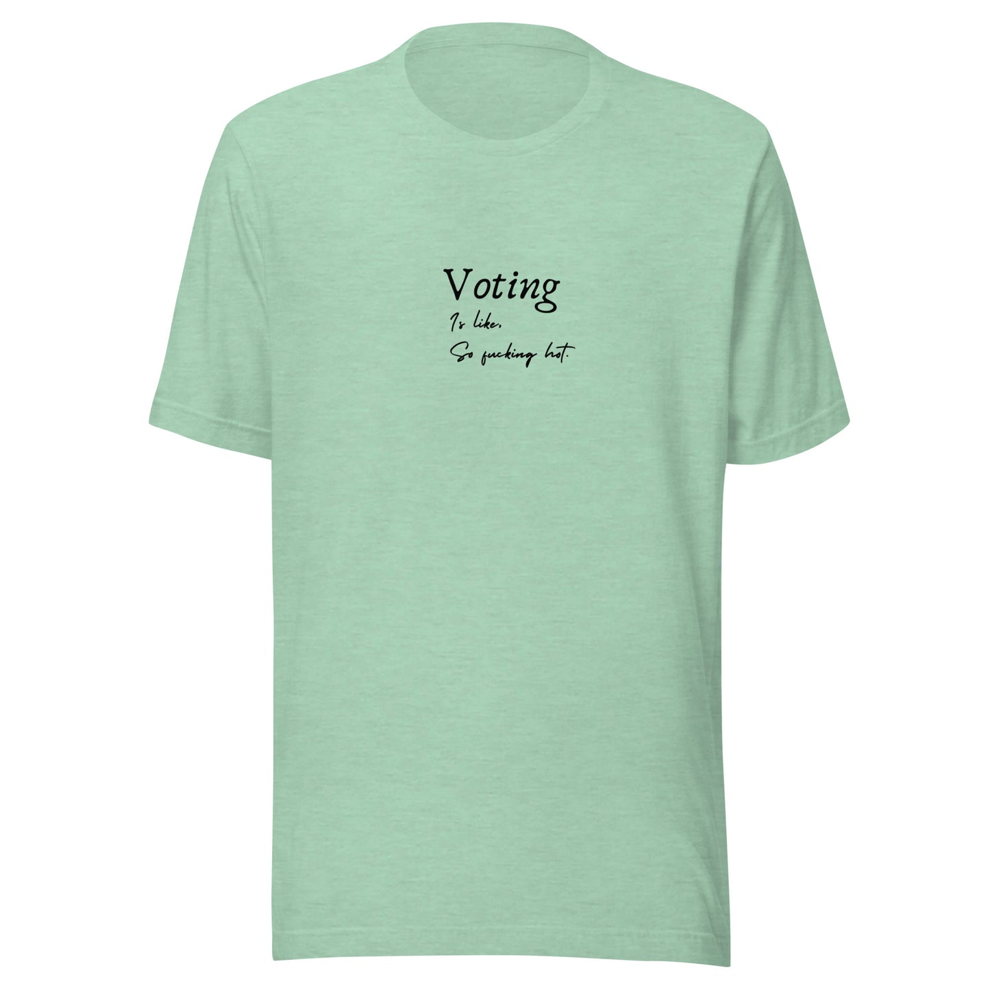 Voting is like, So Fucking Hot - Unisex t-shirt