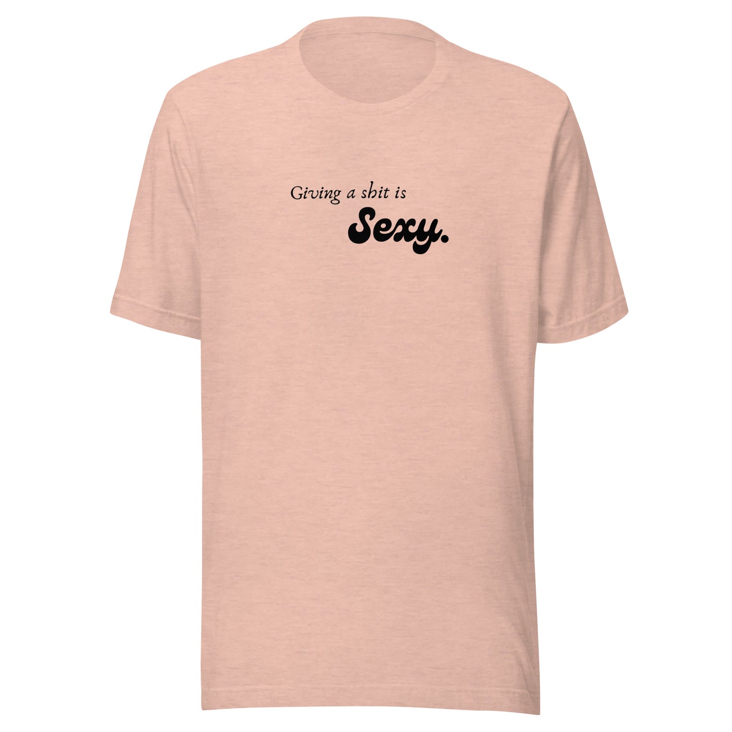 Giving a Shit is Sexy - Unisex t-shirt