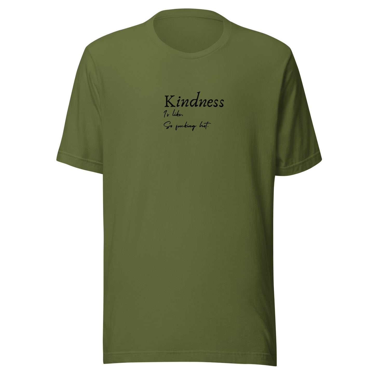 Kindness is like, So Fucking Hot - Unisex t-shirt