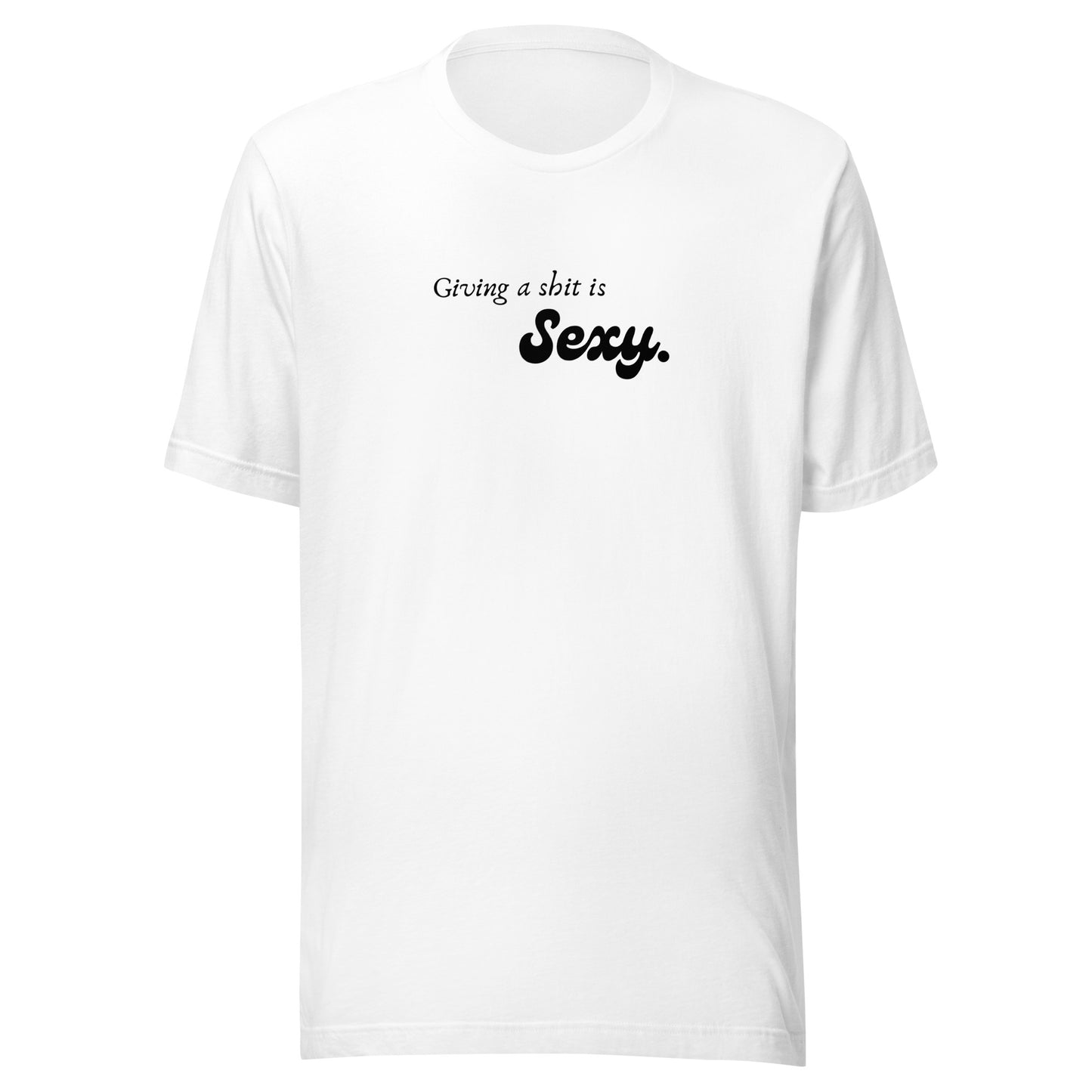 Giving a Shit is Sexy - Unisex t-shirt