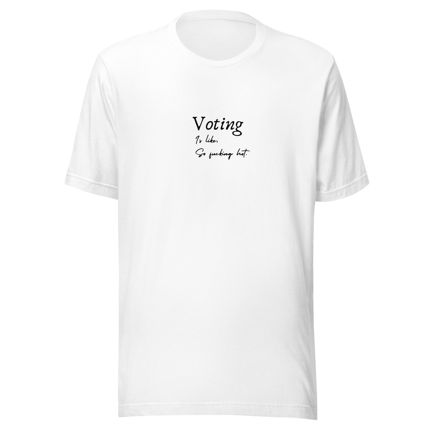 Voting is like, So Fucking Hot - Unisex t-shirt