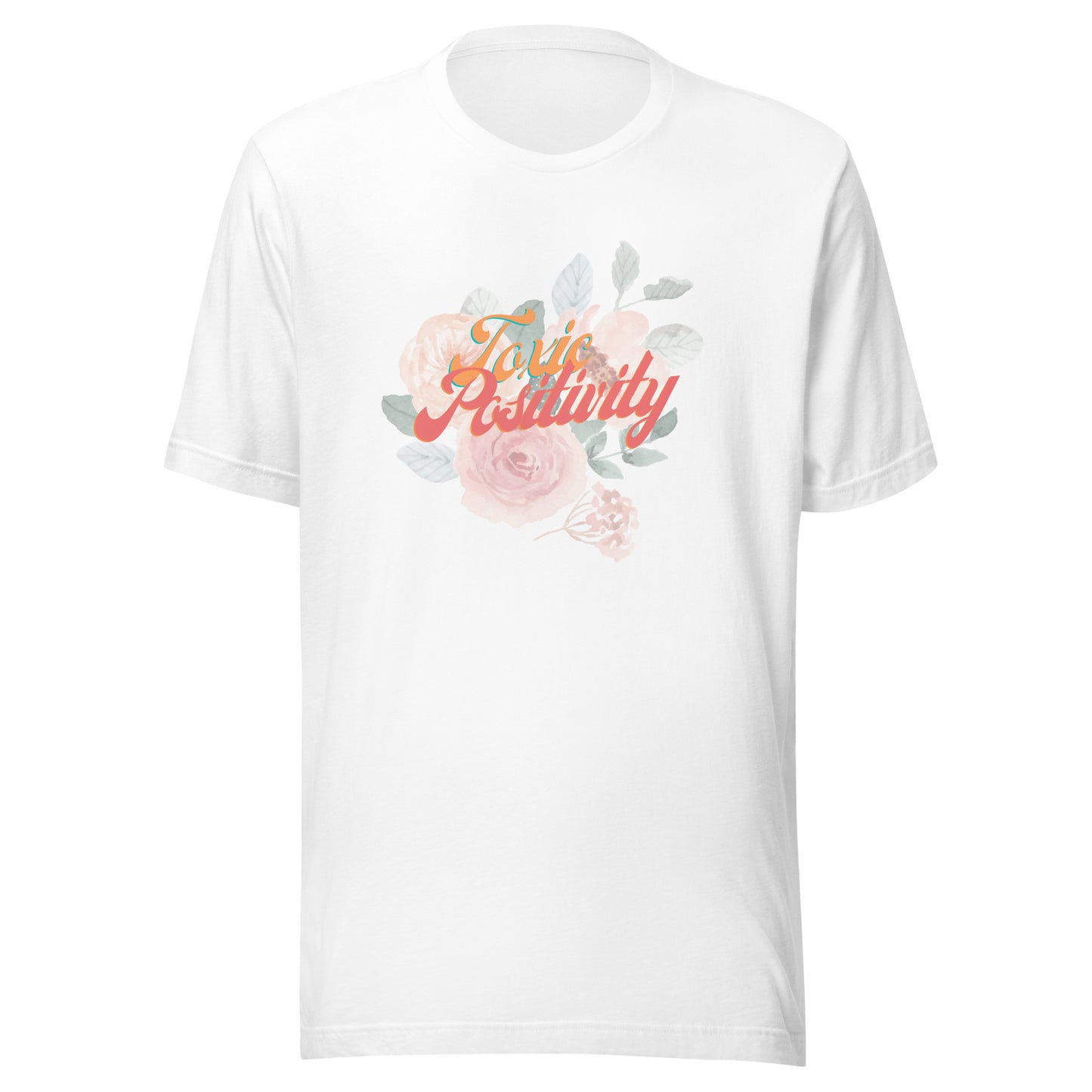 Toxic Positivity Floral - Unisex t-shirt